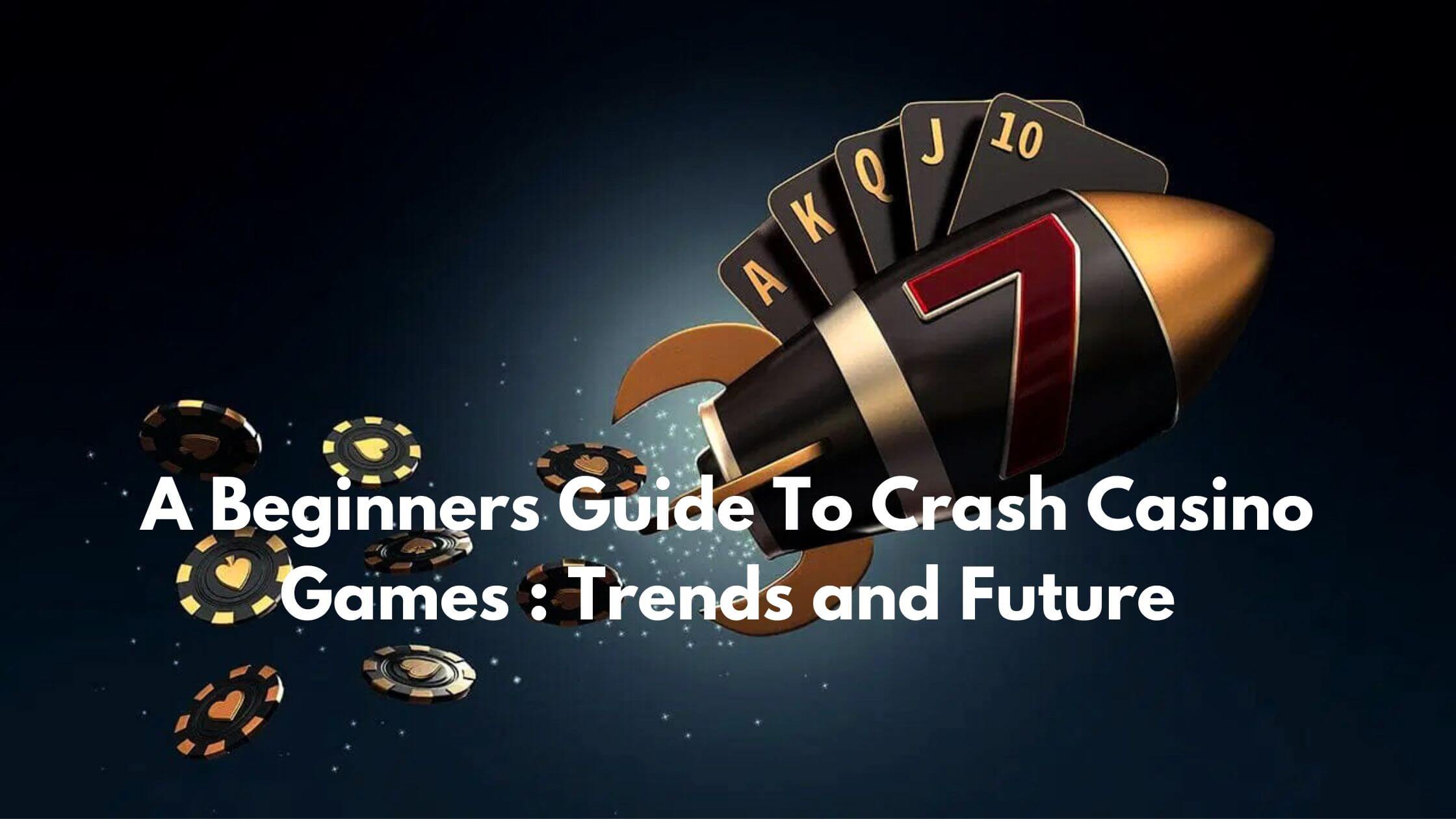 A Beginners Guide To Crash Casino Games Trends and Future