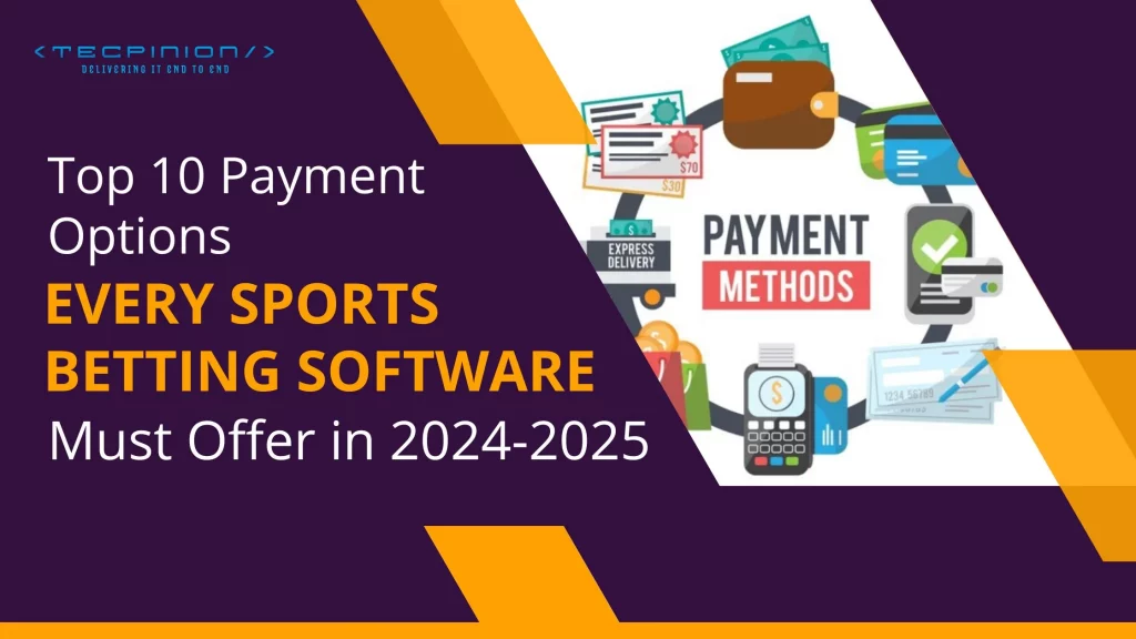 Top 10 Payment Options Every Sports Betting Software Must Offer in 2024-2025