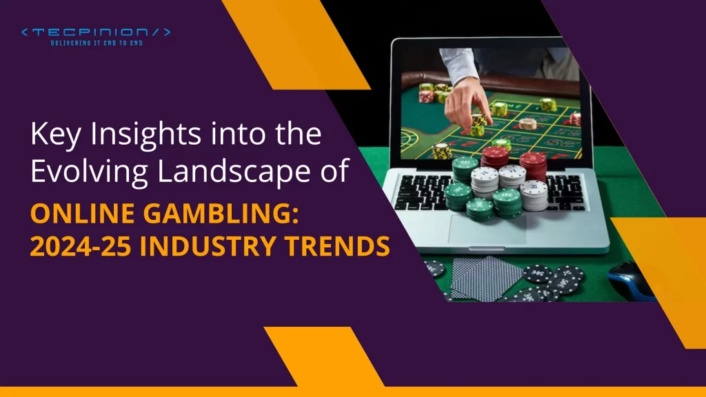 Key Insights into the Evolving Landscape of Online Gambling: 2024-25 Industry Trends